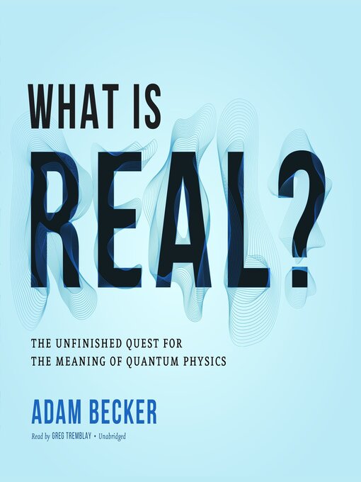 Title details for What Is Real? by Adam Becker - Available